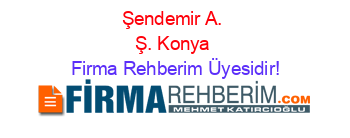 Şendemir+A.+Ş.+Konya Firma+Rehberim+Üyesidir!