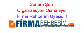 Senem+Şen+Organizasyon+Osmaniye Firma+Rehberim+Üyesidir!