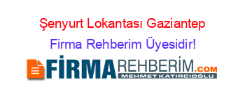 Şenyurt+Lokantası+Gaziantep Firma+Rehberim+Üyesidir!