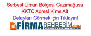 Serbest+Liman+Bölgesi+Gazimağusa+KKTC+Adresi+Kime+Ait Detayları+Görmek+için+Tıklayın!