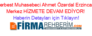 Serbest+Muhasebeci+Ahmet+Özerdal+Erzincan+Merkez+HİZMETE+DEVAM+EDİYOR! Haberin+Detayları+için+Tıklayın!