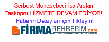 Serbest+Muhasebeci+İsa+Arslan+Taşköprü+HİZMETE+DEVAM+EDİYOR! Haberin+Detayları+için+Tıklayın!