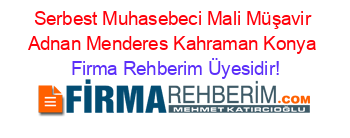 Serbest+Muhasebeci+Mali+Müşavir+Adnan+Menderes+Kahraman+Konya Firma+Rehberim+Üyesidir!
