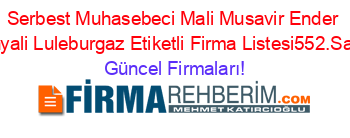 Serbest+Muhasebeci+Mali+Musavir+Ender+Konyali+Luleburgaz+Etiketli+Firma+Listesi552.Sayfa Güncel+Firmaları!