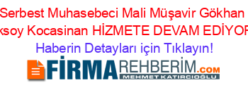 Serbest+Muhasebeci+Mali+Müşavir+Gökhan+Aksoy+Kocasinan+HİZMETE+DEVAM+EDİYOR! Haberin+Detayları+için+Tıklayın!