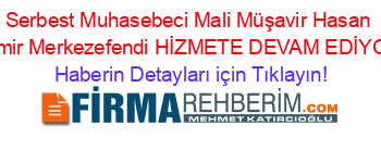 Serbest+Muhasebeci+Mali+Müşavir+Hasan+Demir+Merkezefendi+HİZMETE+DEVAM+EDİYOR! Haberin+Detayları+için+Tıklayın!