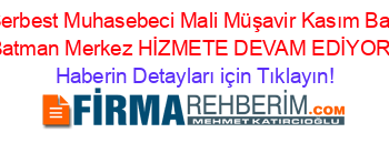 Serbest+Muhasebeci+Mali+Müşavir+Kasım+Bat+Batman+Merkez+HİZMETE+DEVAM+EDİYOR! Haberin+Detayları+için+Tıklayın!