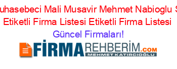 Serbest+Muhasebeci+Mali+Musavir+Mehmet+Nabioglu+Sehitkamil+Etiketli+Firma+Listesi+Etiketli+Firma+Listesi Güncel+Firmaları!