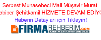 Serbest+Muhasebeci+Mali+Müşavir+Murat+Karabiber+Şehitkamil+HİZMETE+DEVAM+EDİYOR! Haberin+Detayları+için+Tıklayın!