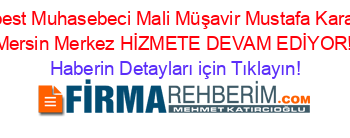 Serbest+Muhasebeci+Mali+Müşavir+Mustafa+Karakuş+Mersin+Merkez+HİZMETE+DEVAM+EDİYOR! Haberin+Detayları+için+Tıklayın!