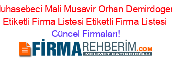 Serbest+Muhasebeci+Mali+Musavir+Orhan+Demirdogen+Akdeniz+Etiketli+Firma+Listesi+Etiketli+Firma+Listesi Güncel+Firmaları!
