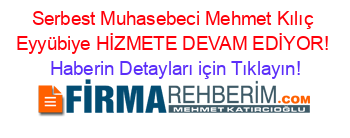 Serbest+Muhasebeci+Mehmet+Kılıç+Eyyübiye+HİZMETE+DEVAM+EDİYOR! Haberin+Detayları+için+Tıklayın!