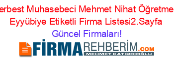 Serbest+Muhasebeci+Mehmet+Nihat+Öğretmen+Eyyübiye+Etiketli+Firma+Listesi2.Sayfa Güncel+Firmaları!