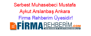 Serbest+Muhasebeci+Mustafa+Aykut+Arslanbaş+Ankara Firma+Rehberim+Üyesidir!
