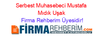 Serbest+Muhasebeci+Mustafa+Mıdık+Uşak Firma+Rehberim+Üyesidir!