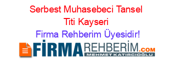 Serbest+Muhasebeci+Tansel+Titi+Kayseri Firma+Rehberim+Üyesidir!