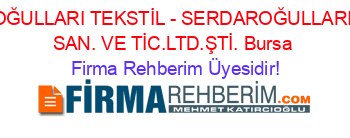 SERDAROĞULLARI+TEKSTİL+-+SERDAROĞULLARI+TEKSTİL+SAN.+VE+TİC.LTD.ŞTİ.+Bursa Firma+Rehberim+Üyesidir!