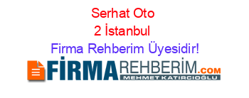 Serhat+Oto+2+İstanbul Firma+Rehberim+Üyesidir!