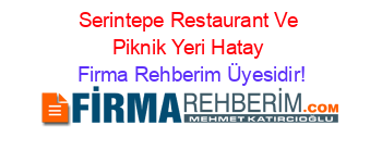 Serintepe+Restaurant+Ve+Piknik+Yeri+Hatay Firma+Rehberim+Üyesidir!