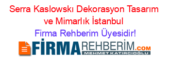 Serra+Kaslowskı+Dekorasyon+Tasarım+ve+Mimarlık+İstanbul Firma+Rehberim+Üyesidir!