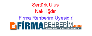 Sertürk+Ulus+Nak.+Iğdır Firma+Rehberim+Üyesidir!