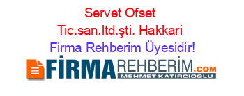 Servet+Ofset+Tic.san.ltd.şti.+Hakkari Firma+Rehberim+Üyesidir!