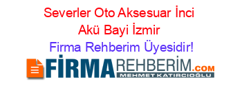 Severler+Oto+Aksesuar+İnci+Akü+Bayi+İzmir Firma+Rehberim+Üyesidir!