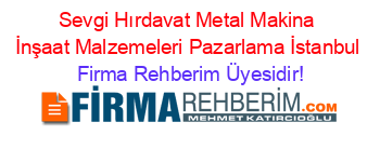 Sevgi+Hırdavat+Metal+Makina+İnşaat+Malzemeleri+Pazarlama+İstanbul Firma+Rehberim+Üyesidir!