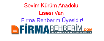 Sevim+Kürüm+Anadolu+Lisesi+Van Firma+Rehberim+Üyesidir!