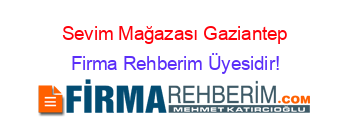 Sevim+Mağazası+Gaziantep Firma+Rehberim+Üyesidir!