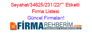 Seyahat/34625/231/22/””+Etiketli+Firma+Listesi Güncel+Firmaları!