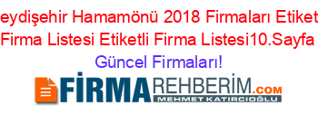 Seydişehir+Hamamönü+2018+Firmaları+Etiketli+Firma+Listesi+Etiketli+Firma+Listesi10.Sayfa Güncel+Firmaları!