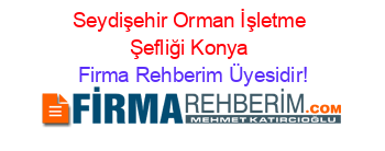 Seydişehir+Orman+İşletme+Şefliği+Konya Firma+Rehberim+Üyesidir!