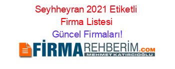 Seyhheyran+2021+Etiketli+Firma+Listesi Güncel+Firmaları!
