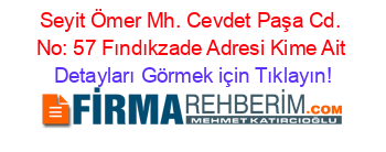 Seyit+Ömer+Mh.+Cevdet+Paşa+Cd.+No:+57+Fındıkzade+Adresi+Kime+Ait Detayları+Görmek+için+Tıklayın!