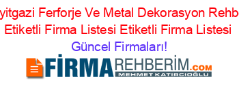 Seyitgazi+Ferforje+Ve+Metal+Dekorasyon+Rehberi+Etiketli+Firma+Listesi+Etiketli+Firma+Listesi Güncel+Firmaları!
