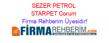 SEZER+PETROL+STARPET+Corum Firma+Rehberim+Üyesidir!