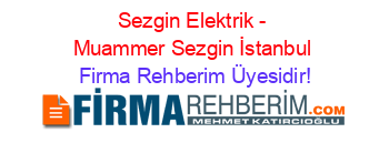 Sezgin+Elektrik+-+Muammer+Sezgin+İstanbul Firma+Rehberim+Üyesidir!
