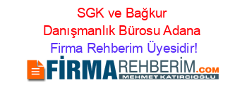 SGK+ve+Bağkur+Danışmanlık+Bürosu+Adana Firma+Rehberim+Üyesidir!