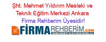 Şht.+Mehmet+Yıldırım+Mesleki+ve+Teknik+Eğitim+Merkezi+Ankara Firma+Rehberim+Üyesidir!
