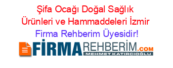 Şifa+Ocağı+Doğal+Sağlık+Ürünleri+ve+Hammaddeleri+İzmir Firma+Rehberim+Üyesidir!