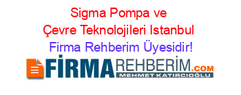 Sigma+Pompa+ve+Çevre+Teknolojileri+Istanbul Firma+Rehberim+Üyesidir!