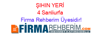 ŞIHIN+YERİ+4+Sanliurfa Firma+Rehberim+Üyesidir!