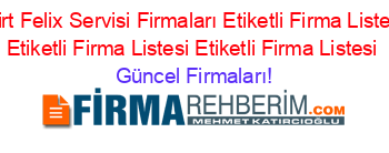 Siirt+Felix+Servisi+Firmaları+Etiketli+Firma+Listesi+Etiketli+Firma+Listesi+Etiketli+Firma+Listesi Güncel+Firmaları!