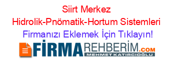 Siirt+Merkez+Hidrolik-Pnömatik-Hortum+Sistemleri Firmanızı+Eklemek+İçin+Tıklayın!