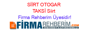 SİİRT+OTOGAR+TAKSİ+Siirt Firma+Rehberim+Üyesidir!