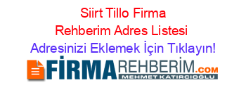 +Siirt+Tillo+Firma+Rehberim+Adres+Listesi Adresinizi+Eklemek+İçin+Tıklayın!