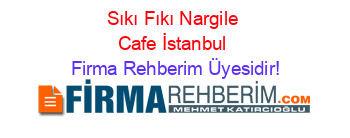 Sıkı+Fıkı+Nargile+Cafe+İstanbul Firma+Rehberim+Üyesidir!