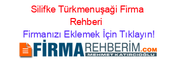 Silifke+Türkmenuşaği+Firma+Rehberi+ Firmanızı+Eklemek+İçin+Tıklayın!