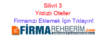 Silivri+3+Yıldızlı+Oteller Firmanızı+Eklemek+İçin+Tıklayın!